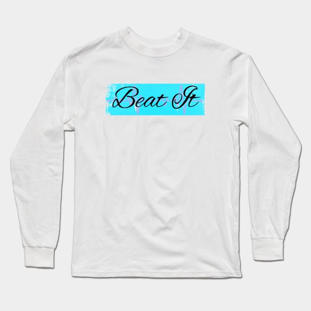 Just Beat It Long Sleeve T-Shirt by keenC